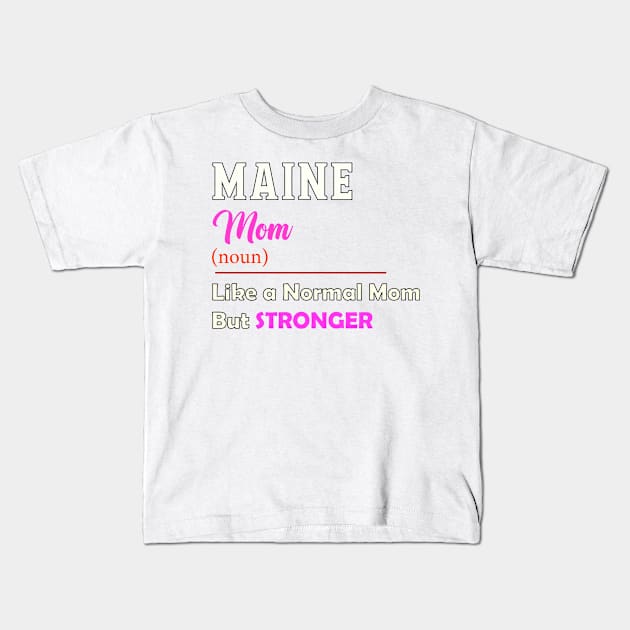 Maine Stronger Mom Kids T-Shirt by QinoDesign